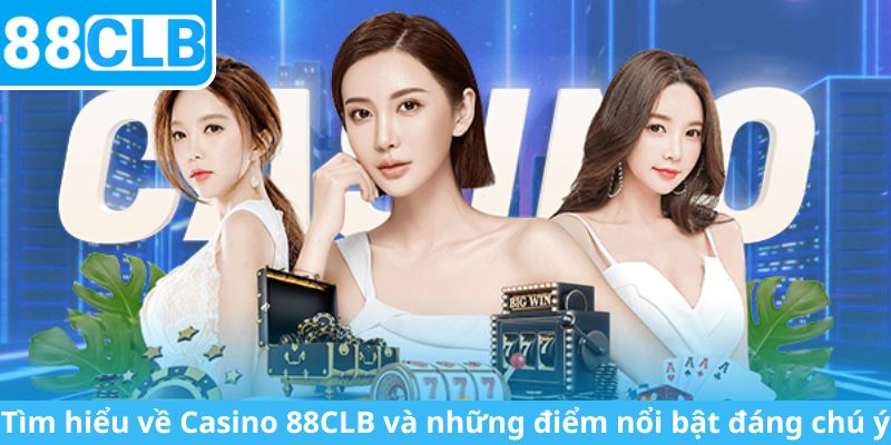 Tìm hiểu về Casino 88CLB và những điểm nổi bật đáng chú ý