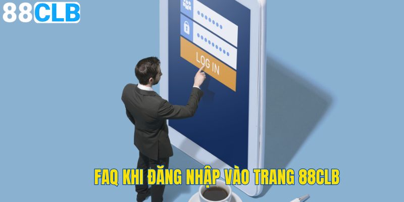 Giải đáp những thắc mắc thường gặp trong quá trình login 88CLB