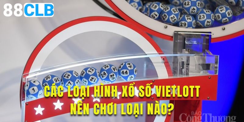 Khám phá các loại hình xổ số tại Vietlott tại đây