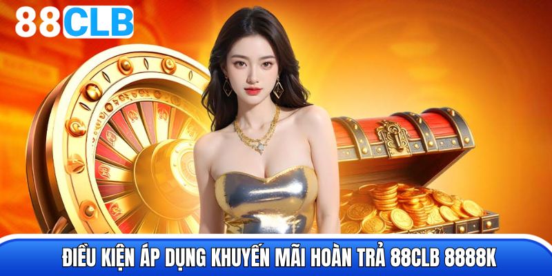 Khuyến mãi hoàn trả 8888K áp dụng cho sản phẩm nổ hũ và bắn cá