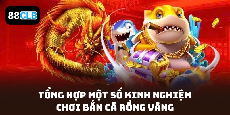 Tổng hợp một số kinh nghiệm chơi Bắn Cá Rồng Vàng