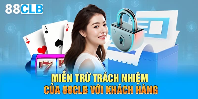 Miễn trừ trách nhiệm 88CLB đối với khách hàng