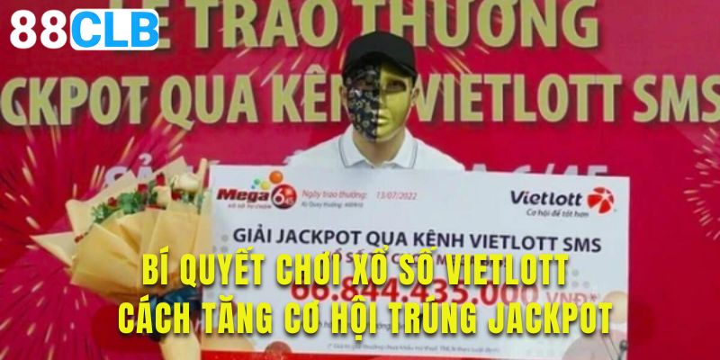 Nắm rõ các bí quyết để tham gia xổ số tại Vietlott tại đây