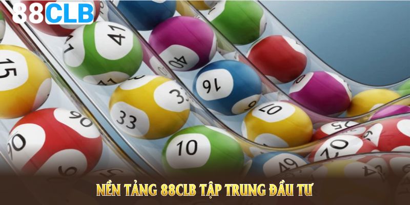 Nền tảng 88CLB tập trung đầu tư nhiều cho sảnh xổ số