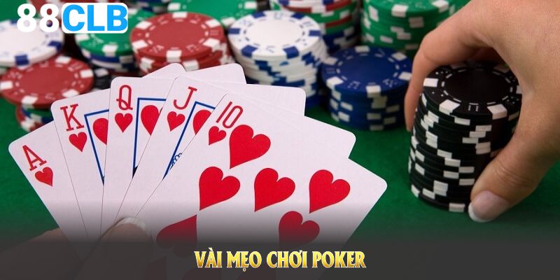 Vài mẹo chơi Poker mà bắt buộc bạn phải nắm được