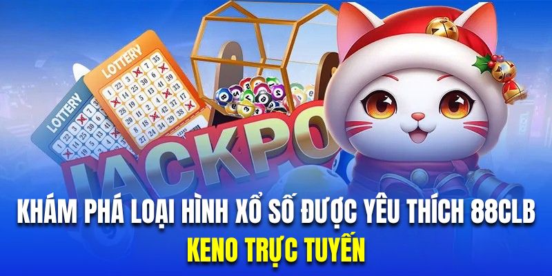 Chinh phục Keno trực tuyến với cơ cấu thưởng siêu khủng